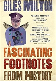 Fascinating Footnotes From History (Giles Milton)