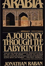 Arabia: A Journey Through the Labyrinth (Jonathan Raban)