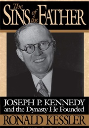 The Sins of the Father: Joseph P. Kennedy and the Dynasty He Founded (Ronald Kessler)