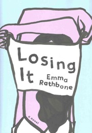 Losing It: A Novel (Emma Rathbone)