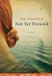 Not Yet Drown&#39;d (Peg Kingman)