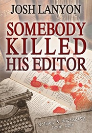 Somebody Killed His Editor (Holmes &amp; Moriarity #1) (Josh Lanyon)