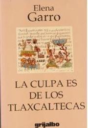 Elena Garro La Culpa Lo Tienen Los Tlaxcaltecos