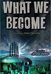 What We Become (Jesse Karp)