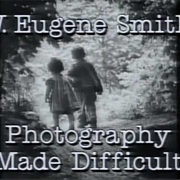 W. Eugene Smith: Photography Made Difficult