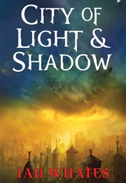 City of Light &amp; Shadow (Ian Whates)