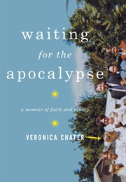 Waiting for the Apocalypse: A Memoir of Faith and Family (Veronica Chater)