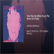 Time Flies by (When You&#39;re the Driver of a Train) by Half Man Half Biscuit
