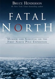 Fatal North: Murder and Survival on the First North Pole Expedition (Bruce Henderson)