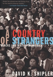 A Country of Strangers: Blacks and Whites in America (David K. Shipler)