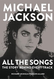 Michael Jackson: All the Songs, the Story Behind Every Track (Richard Lecocq)