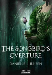 The Songbird&#39;s Overture (Danielle L. Jensen)