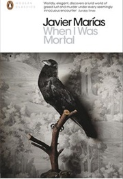 When I Was Mortal (Javier Marias)