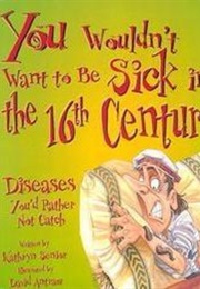 You Wouldn&#39;t Want to Be Sick in the 16th Century! (Kathryn Senior)