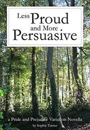 Less Proud and More Persuasive: A Pride and Prejudice Variation Novella (Sophie Turner)