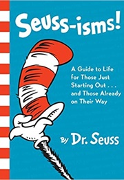 Seuss-Isms! a Guide to Life for Those Just Starting Out... and Those Already on Their Way (Dr. Seuss)