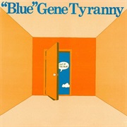 &quot;Blue&quot; Gene Tyranny - Out of the Blue