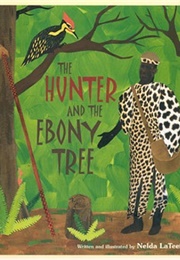 The Hunter and the Ebony Tree (Nelda Lateef)