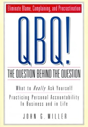 QBQ: The Question Behind the Question (Miller, John G)