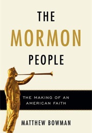 The Mormon People: The Making of an American Faith (Matthew Bowman)