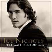 I&#39;ll Wait for You- Joe Nichols