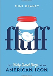 Fluff: The Sticky Sweet Story of an American Icon (Mimi Graney)