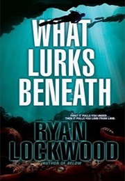 What Lurks Beneath (Ryan Lockwood)