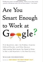 Are You Smart Enough to Work at Google?: Trick Questions, Zen-Like Riddles, Insanely Difficult... (William Poundstone)