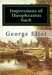 Impressions of Theophrastus Such (George Eliot)