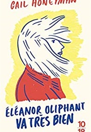 Eleanor Oliphant Va Très Bien (Gail Honeyman)