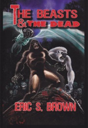 The Beasts and the Dead (Eric S. Brown)