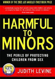 Harmful to Minors: The Perils of Protecting Children From Sex (Judith Levine)