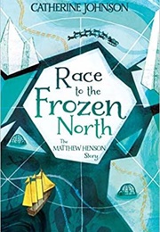 Race to the Frozen North: The Matthew Henson Story (Catherine Johnson)