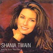 You&#39;re Still the One - Shania Twain