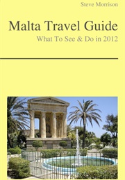 Malta Travel Guide - What to See &amp; Do in 2012 (Steve Morrison)