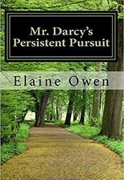 Mr. Darcy&#39;s Persistent Pursuit: A Pride and Prejudice Variation (Longbourn Unexpected Book 1) (Elaine Owen)