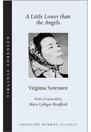 A Little Lower Than the Angels by Virginia Sorensen