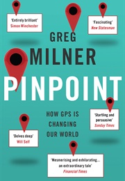 Pinpoint: How GPS Is Changing Our World (Greg Milner)