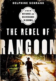 The Rebel of Rangoon (Delphine Schrank)