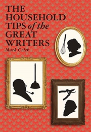 The Household Tips of the Great Writers (Mark Crick)