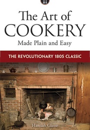 The Art of Cookery Made Plain and Easy (Hannah Glasse)