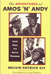 The Adventures of Amos &#39;N&#39; Andy: A Social History of an American Phenomenon (Melvin Patrick Ely)