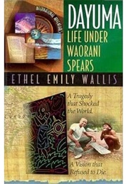 Dayuma: Life Under Waorani Spears (Ethel Emily Wallis)