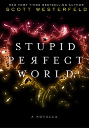 Stupid Perfect World (Scott Westerfeld)
