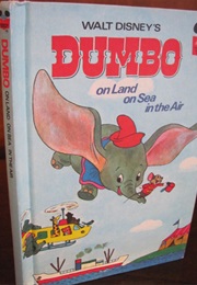 Walt Disney&#39;s Dumbo:  on Land, on Sea, in the Air (Walt Disney Books)