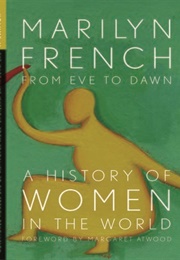 From Eve to Dawn: A History of Women in the World, Vol. 1 (Marilyn French)