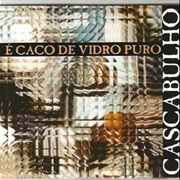 Cascabulho - E Caco De Vidro Puro