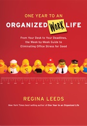 One Year to an Organized Work Life (Regina Leeds)