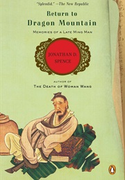 Return to Dragon Mountain: Memories of a Late Ming Man (Jonathan D. Spence)