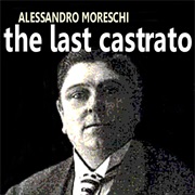 Alessandro Moreschi - Last Castrato